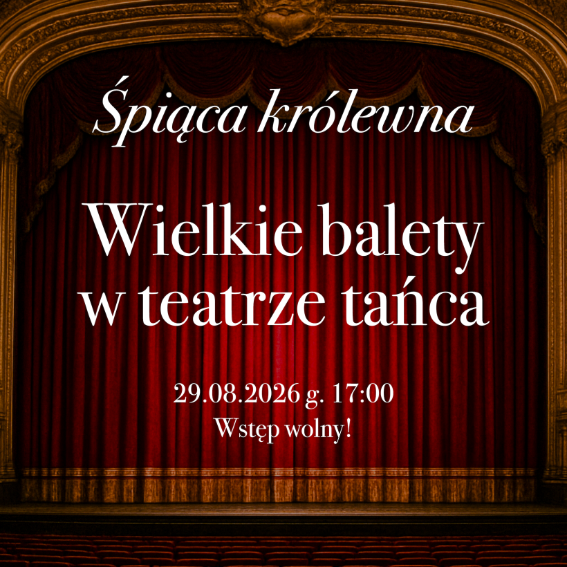 Obrazek przedstawia kurtynę, stanowiąca tło do napisu "Śpiąca królewna", poniżej nazwa cyklu spotkań "Wielkie balety w teatrze tańca", a na samym dole data i godzina wydarzenia: 29.08.2026 17:00 oraz informacja o wstępie wolnym. Napisy są wyrównane do środka.
